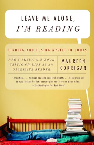 Leave Me Alone, I'M Reading: Finding and Losing Myself in Books