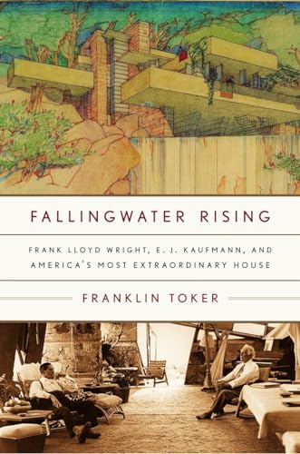 Stock image for Fallingwater Rising: Frank Lloyd Wright, E. J. Kaufmann, and America's Most Extraordinary House for sale by BooksRun
