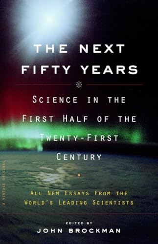 

The Next Fifty Years: Science in the First Half of the Twenty-first Century
