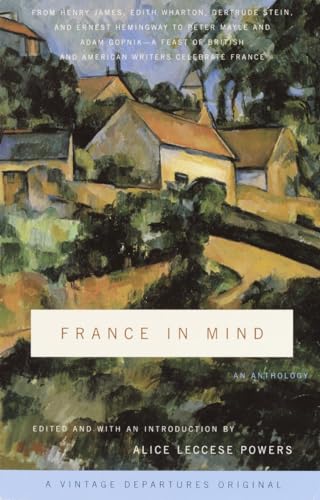 9780375714351: France in Mind: An Anthology: From Henry James, Edith Wharton, Gertrude Stein, and Ernest Hemingway to Peter Mayle and Adam Gopnik--A Feast of British and American Writers Celebrate France