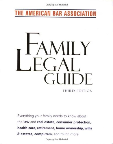 Beispielbild fr American Bar Association Family Legal Guide : Everything Your Family Needs to Know about the Law and Real Estate, Consumer Protection, Health Care, Retirement, Home Ownership, Wills and Estates, and More zum Verkauf von Better World Books