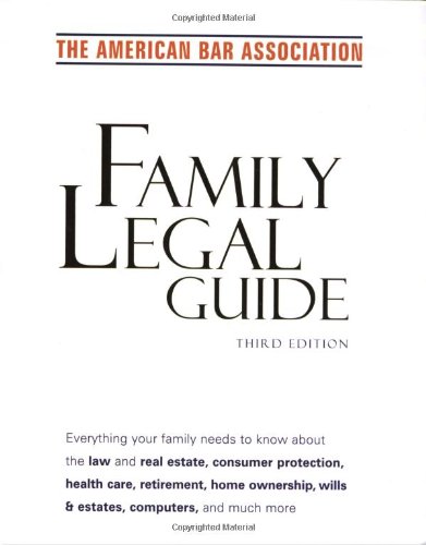 Stock image for American Bar Association Family Legal Guide : Everything Your Family Needs to Know about the Law and Real Estate, Consumer Protection, Health Care, Retirement, Home Ownership, Wills and Estates, and More for sale by Better World Books