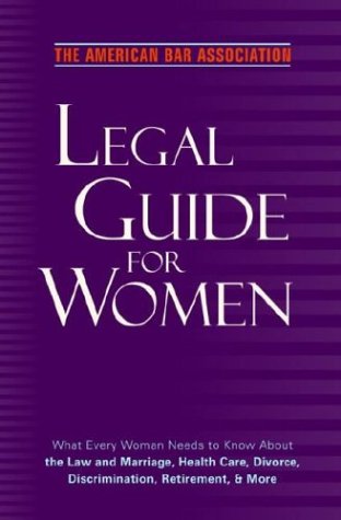 Stock image for The American Bar Association Legal Guide for Women: What Every Woman Needs to Know about the Law and Marriage, Health Care, Divorce, Discrimination, R for sale by ThriftBooks-Atlanta