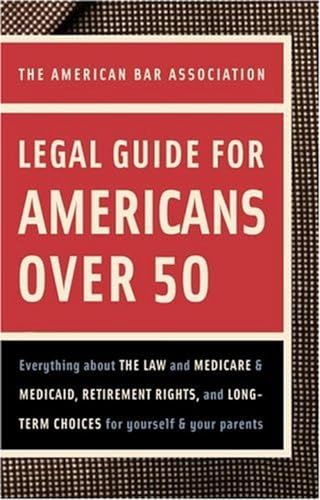 Beispielbild fr American Bar Association Legal Guide for Americans Over 50: Everything about the Law and Medicare and Medicaid, Retirement Rights, and Long-Term Choices for Yourself and Your Parents zum Verkauf von Wonder Book