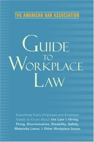 Beispielbild fr The American Bar Association Guide to Workplace Law : Everything Every Employer and Employee Needs to Know about the Law and Hiring, Firing, Discrimination, Disability, Maternity Leave, and Other Workplace Issues zum Verkauf von Better World Books