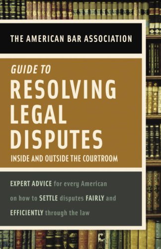 Stock image for American Bar Association Guide to Resolving Legal Disputes : Inside and Outside the Courtroom for sale by Better World Books