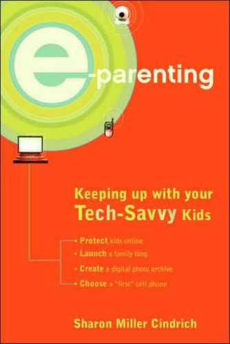 Imagen de archivo de E-Parenting: Keeping Up with Your Tech-Savvy Kids a la venta por HPB-Emerald