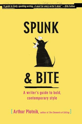Spunk & Bite: A Writer's Guide to Bold, Contemporary Style (9780375722271) by Plotnik, Arthur