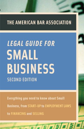 American Bar Association Legal Guide for Small Business, Second Edition: Everything You Need to Know About Small Business, from Start-Up to Employment La ws to Financing and Selling (9780375723032) by American Bar Association