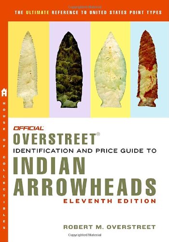 Beispielbild fr The Official Overstreet Identification and Price Guide to Indian Arrowheads, 11th Edition (Official Overstreet Indian Arrowhead Identification and Price Guide) zum Verkauf von SecondSale