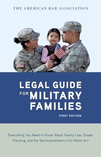 Beispielbild fr The American Bar Association Legal Guide for Military Families: Everything You Need to Know about Family Law, Estate Planning, and the Servicemembers Civil Relief Act zum Verkauf von Wonder Book