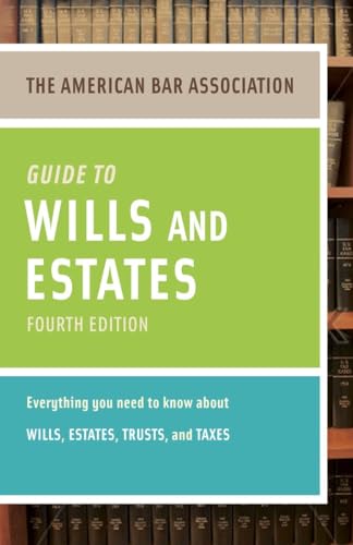 American Bar Association Guide to Wills and Estates, Fourth Edition: An Interactive Guide to Preparing Your Wills, Estates, Trusts, and Taxes (American Bar Association Guide to Wills & Estates) (9780375723858) by American Bar Association