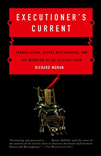 9780375724466: Executioner's Current: Thomas Edison, George Westinghouse, and the Invention of the Electric Chair