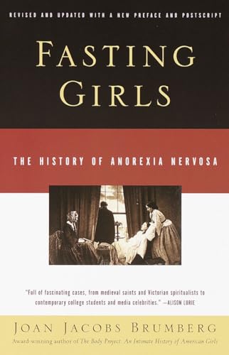 Fasting Girls: The History of Anorexia Nervosa (9780375724480) by Brumberg, Joan Jacobs