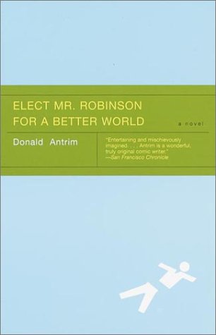 9780375725036: Elect Mr. Robinson for a Better World: A novel