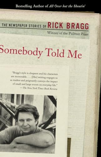 Imagen de archivo de Somebody Told Me: The Newspaper Stories of Rick Bragg a la venta por Dream Books Co.