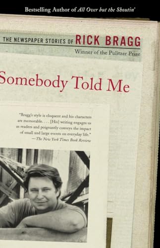 9780375725524: Somebody Told Me: The Newspaper Stories of Rick Bragg