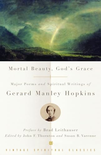 Beispielbild fr Mortal Beauty, Gods Grace: Major Poems and Spiritual Writings of Gerard Manley Hopkins zum Verkauf von Blue Vase Books