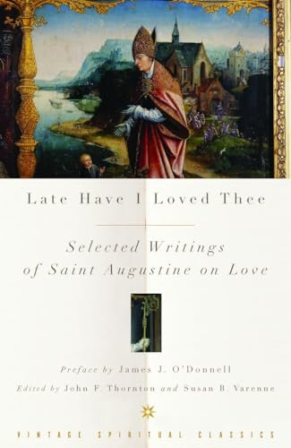 Beispielbild fr Late Have I Loved Thee : Selected Writings of Saint Augustine on Love zum Verkauf von Better World Books