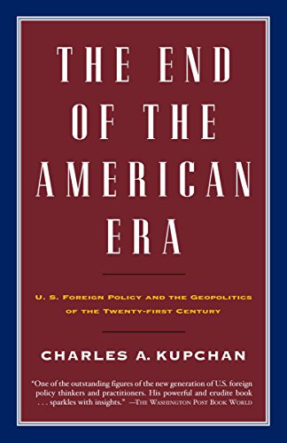 Beispielbild fr The End of the American Era: U.S. Foreign Policy and the Geopolitics of the Twenty-first Century zum Verkauf von BooksRun