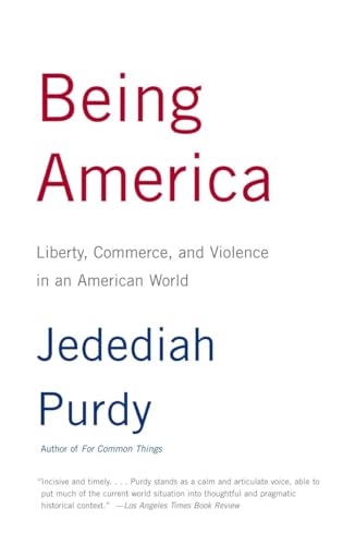 9780375727559: Being America: Liberty, Commerce, and Violence in an American World