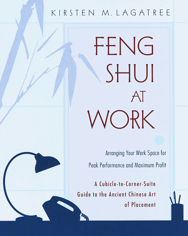 Feng Shui at Work: Arranging Your Work Space to Achieve Peak Performance and Maximum Profit (9780375750106) by Lagatree, Kirsten