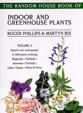 The Random House Book of Indoor and Greenhouse Plants, Volume 2 (9780375750281) by Roger Phillips; Martyn Rix