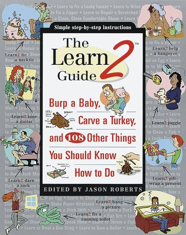 Beispielbild fr The Learn2 Guide: Burp a Baby, Carve a Turkey, and 108 Other Things You Should Know How to Do zum Verkauf von Wonder Book