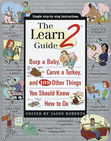 Stock image for The Learn2 Guide: Burp a Baby, Carve a Turkey, and 108 Other Things You Should Know How to Do for sale by Wonder Book