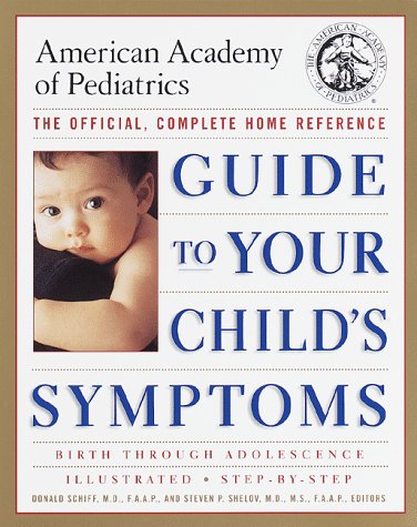 Beispielbild fr The American Academy of Pediatrics Guide to Your Child's Symptoms: The Official, Complete Home Reference, Birth Through Adolescence zum Verkauf von Your Online Bookstore