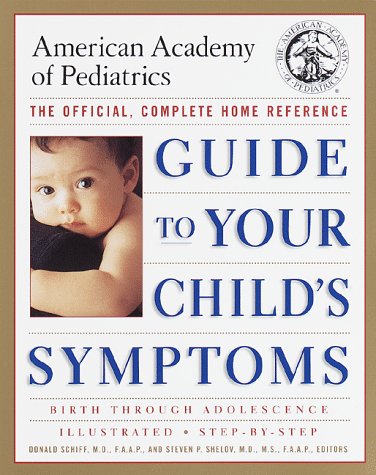 9780375752575: The American Academy of Pediatrics Guide to Your Child's Symptoms: The Official, Complete Home Reference, Birth Through Adolescence