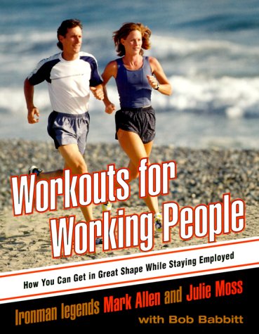Workouts for Working People: How You Can Get in Great Shape While Staying Employed (9780375752704) by Allen, Mark; Moss, Julie