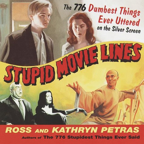 Stock image for Stupid Movie Lines : The 776 Dumbest Things Ever Uttered on the Silver Screen for sale by Better World Books: West