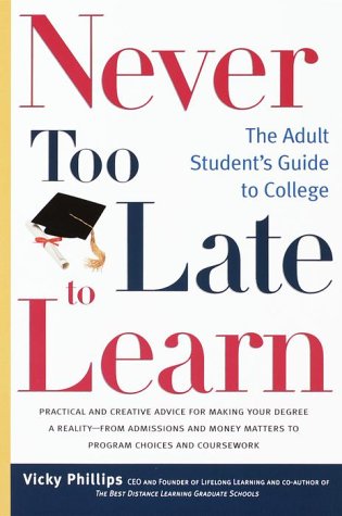 Never Too Late to Learn: The Adult Student's Guide to College (9780375754784) by Phillips, Vicky