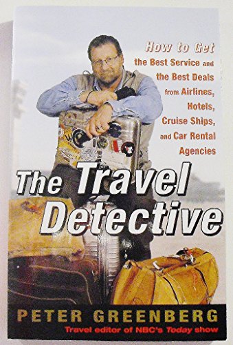 Stock image for The Travel Detective : How to Get the Best Service and the Best Deals from Airlines, Hotels, Cruise Ships, and Car Rental Agencies for sale by Better World Books: West