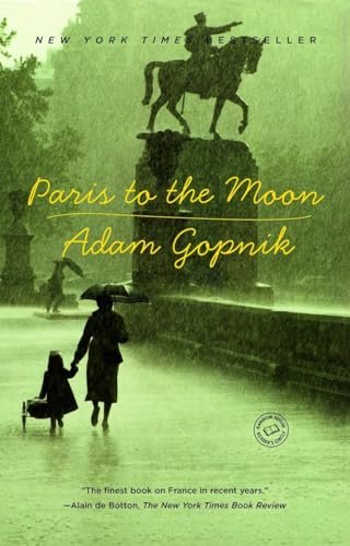 Paris to the Moon [Paperback] Gopnik, Adam - Gopnik, Adam