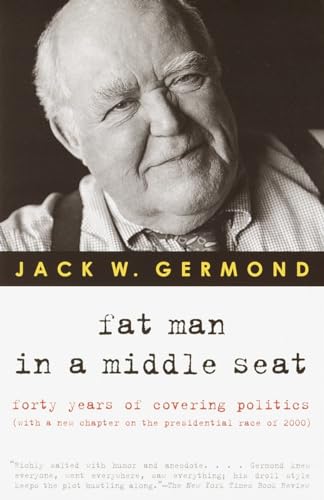 Fat Man in a Middle Seat: Forty Years of Covering Politics (9780375758676) by Germond, Jack W. W.
