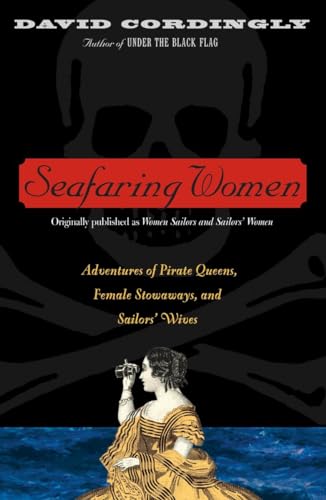 Seafaring Women: Adventures of Pirate Queens, Female Stowaways, and Sailors' Wives - Cordingly, David