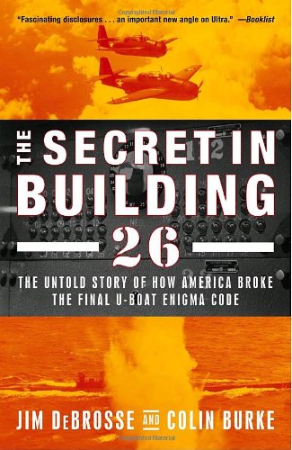 9780375759956: The Secret In Building 26: The Untold Story Of How America Broke The Final U-boat Enigma Code