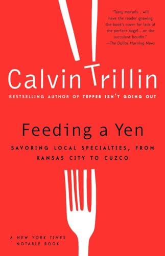 9780375759963: Feeding a Yen: Savoring Local Specialties, from Kansas City to Cuzco