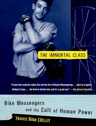 Beispielbild fr The Immortal Class : Bike Messengers and the Cult of Human Power zum Verkauf von Better World Books