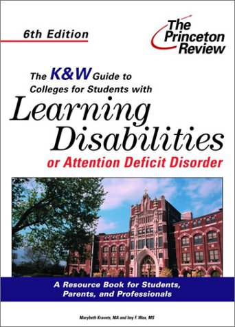 The K&W Guide to Colleges For Students With Learning Disabilities or Attention Deficit Disorder, 6th Edition (9780375762208) by Kravets, Marybeth; Wax, Imy