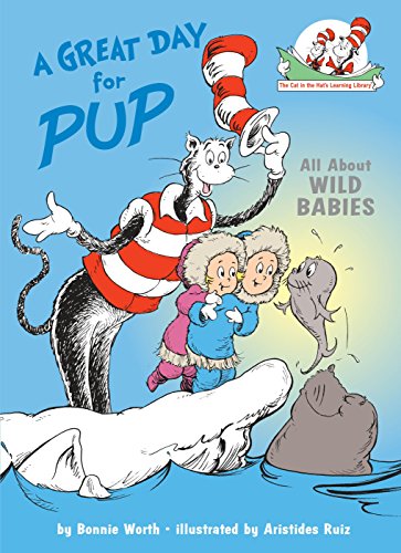 9780375810961: A Great Day for Pup!: All About Wild Babies (The Cat in the Hat's Learning Library)