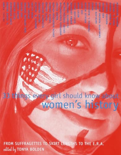 Beispielbild fr 33 Things Every Girl Should Know About Women's History: From Suffragettes to Skirt Lengths to the E.R.A. zum Verkauf von Your Online Bookstore