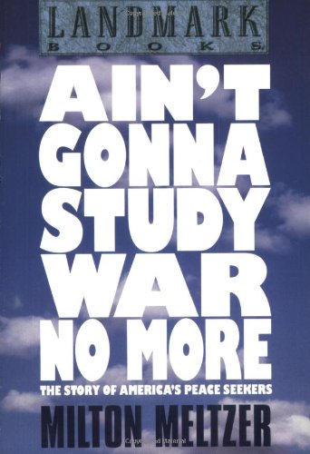 Beispielbild fr Ain't Gonna Study War No More : The Story of America's Peace Seekers zum Verkauf von Better World Books