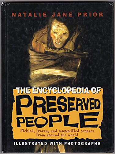 Stock image for The Encyclopedia of Preserved People : Pickled, Frozen, and Mummified Corpses from Around the World for sale by Better World Books