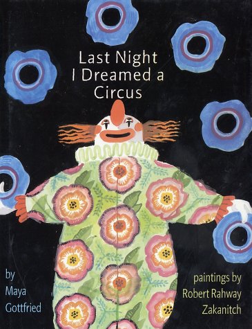 Last Night I Dreamed a Circus (9780375823886) by Maya Gottfried; Robert Rahway Zakanitch