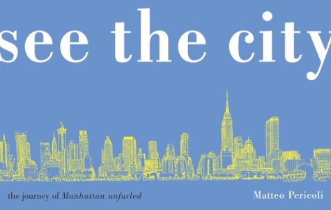 Beispielbild fr See the City : The Journey of Manhattan Unfurled zum Verkauf von Better World Books