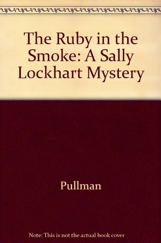 The Ruby in the Smoke: A Sally Lockhart Mystery (9780375825453) by Philip Pullman