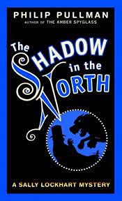 Imagen de archivo de The Shadow in the North: A Sally Lockhart Mystery a la venta por dsmbooks